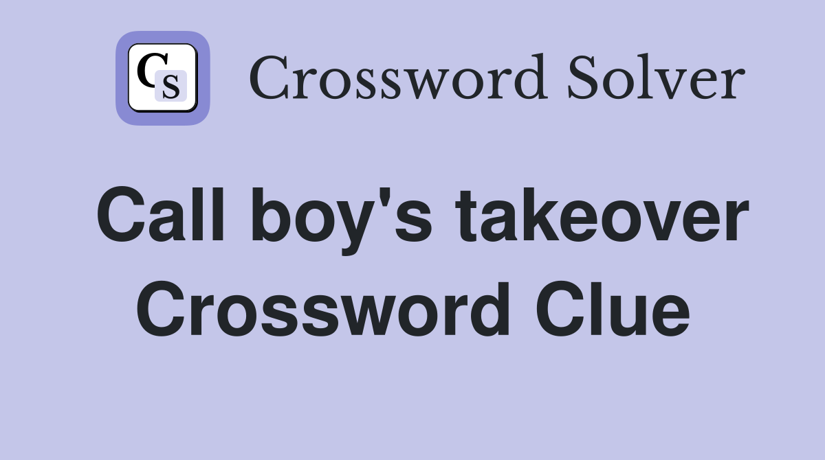 Call boy's takeover Crossword Clue
