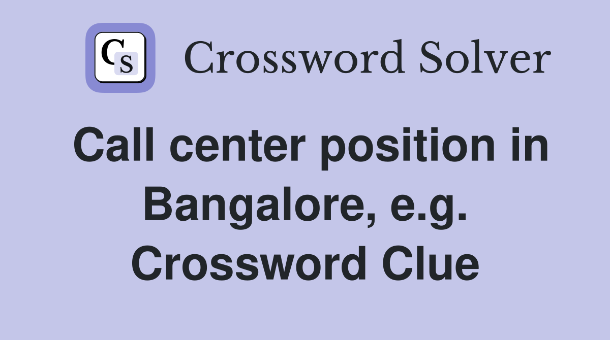 Call center position in Bangalore, e.g. Crossword Clue
