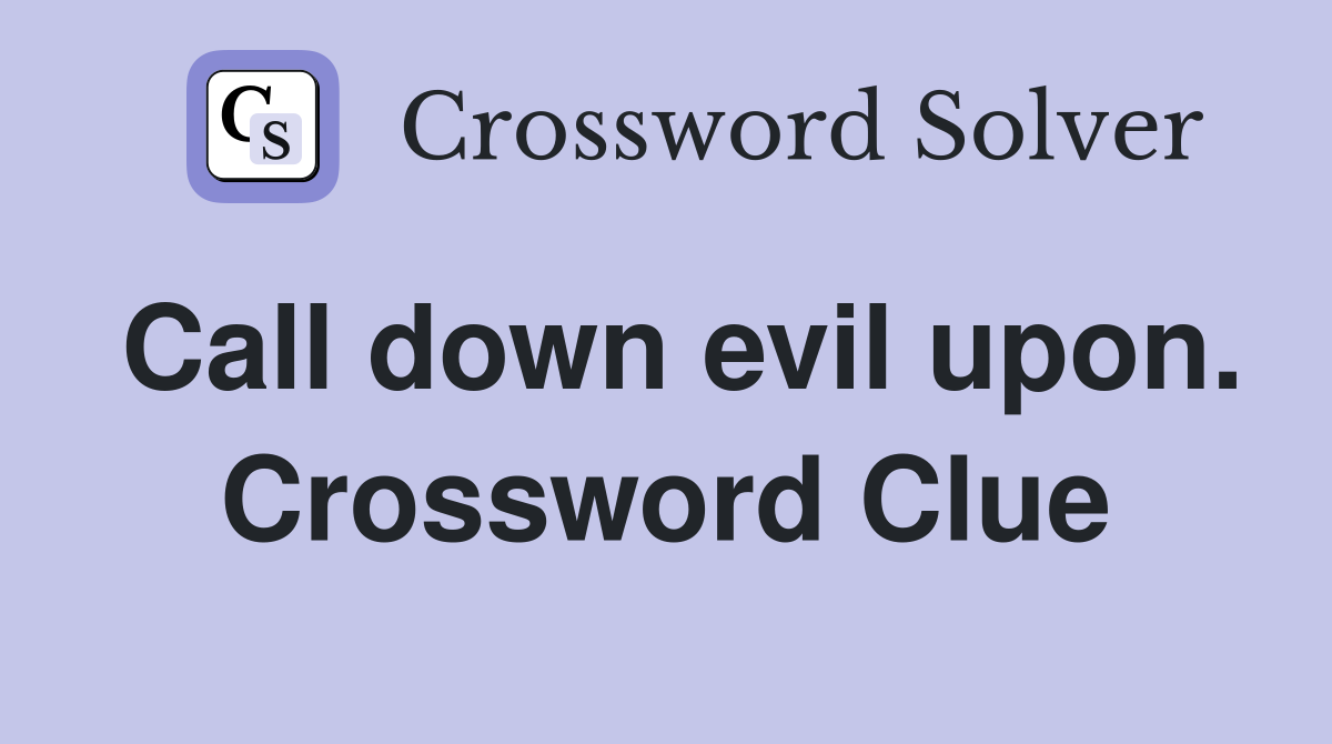 Call down evil upon. Crossword Clue