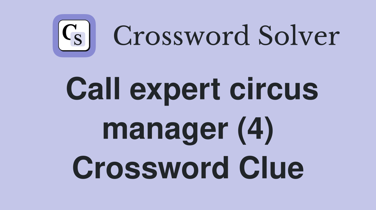 Call expert circus manager (4) Crossword Clue