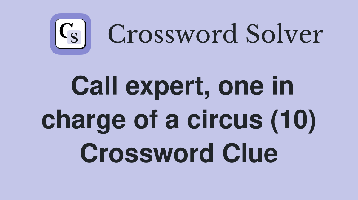 Call expert, one in charge of a circus (10) Crossword Clue