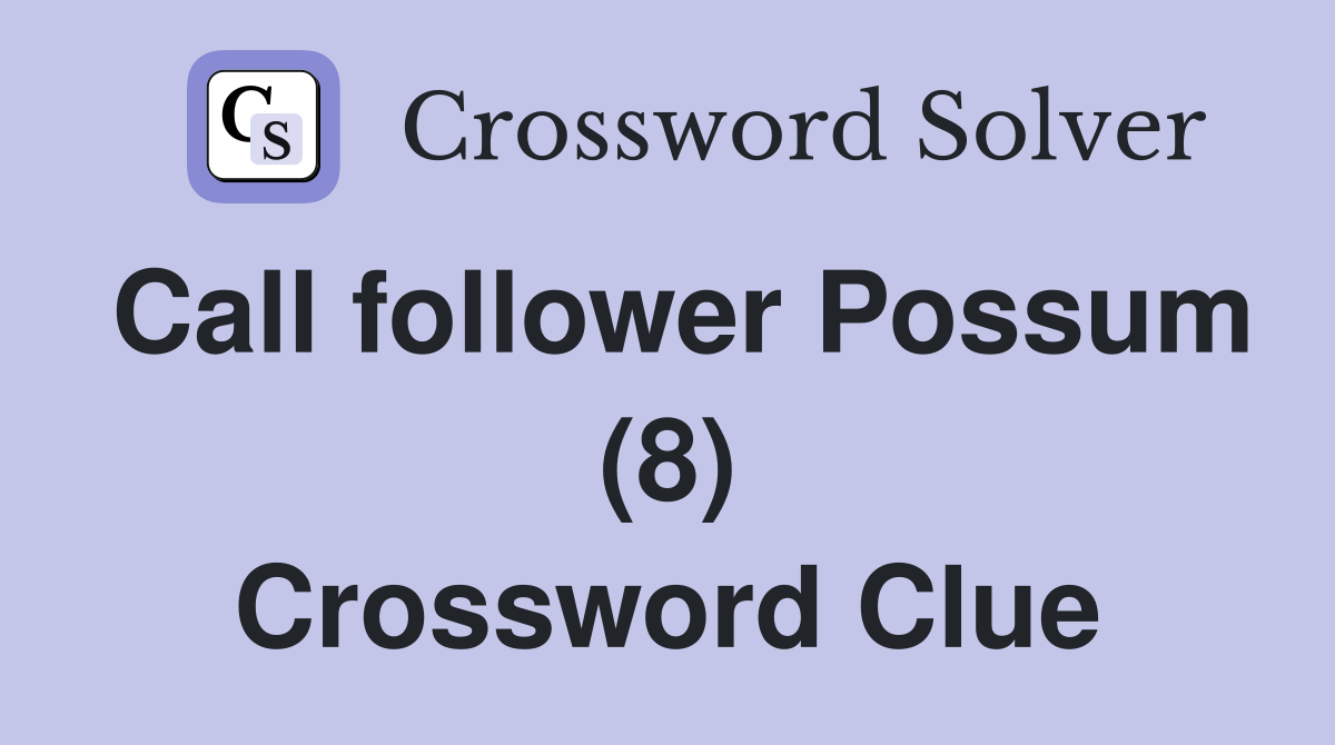 Call follower Possum (8) Crossword Clue