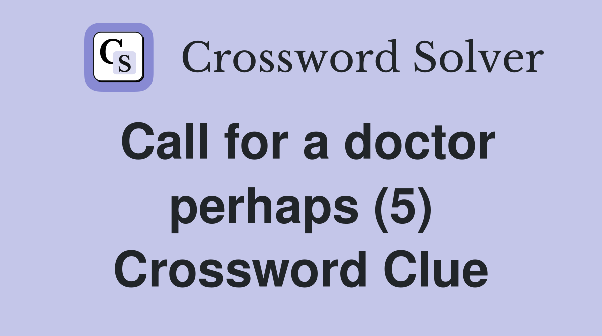 Call for a doctor perhaps (5) Crossword Clue