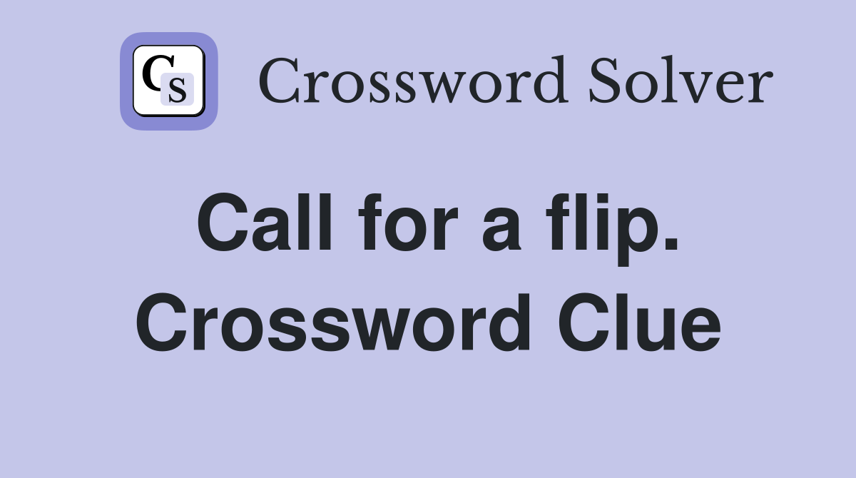 Call for a flip. Crossword Clue