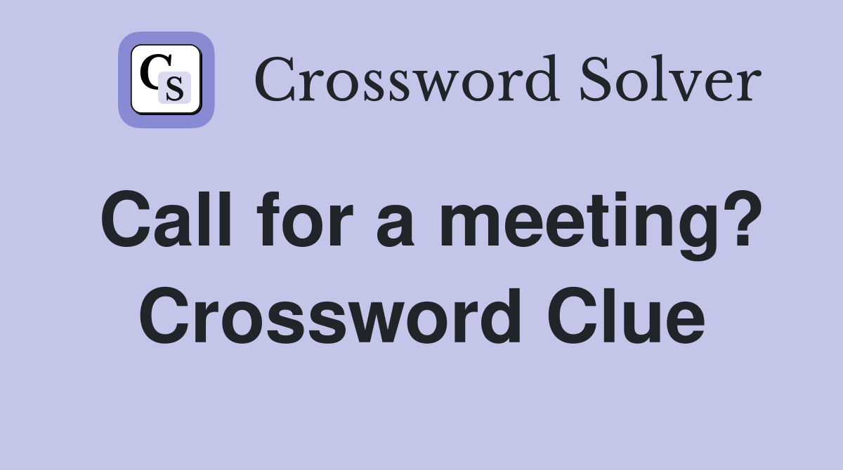 Call for a meeting? Crossword Clue