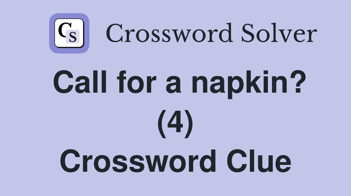 Call for a napkin? (4) Crossword Clue