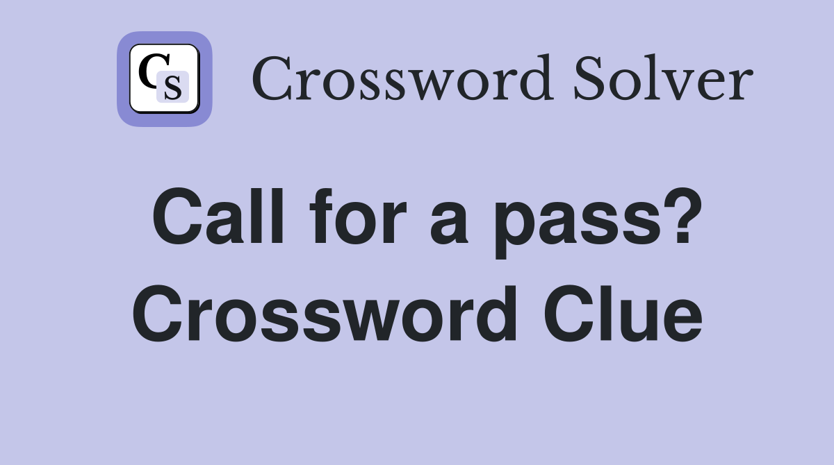 Call for a pass? Crossword Clue