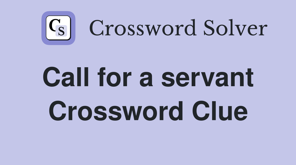 Call for a servant  Crossword Clue