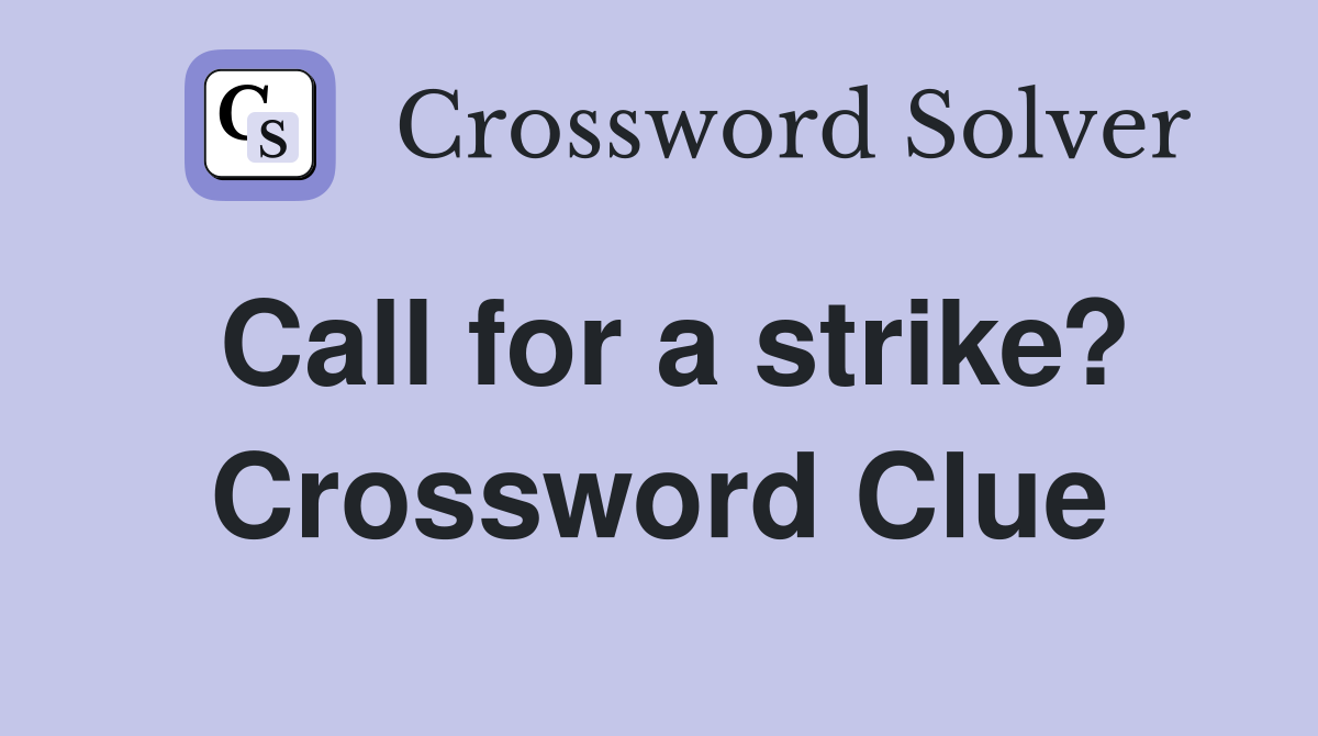 Call for a strike? Crossword Clue