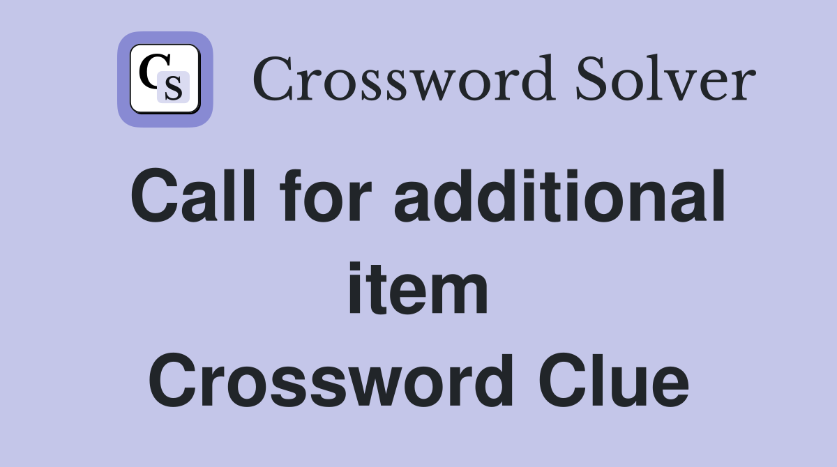 Call for additional item Crossword Clue