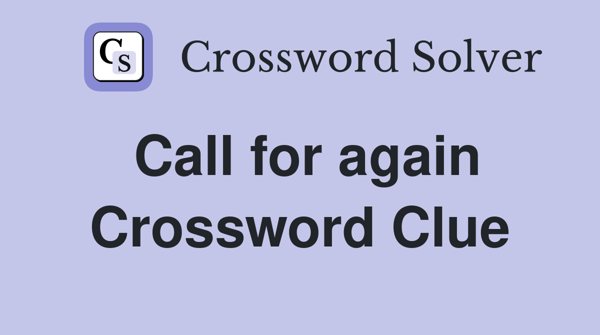 Call for again Crossword Clue