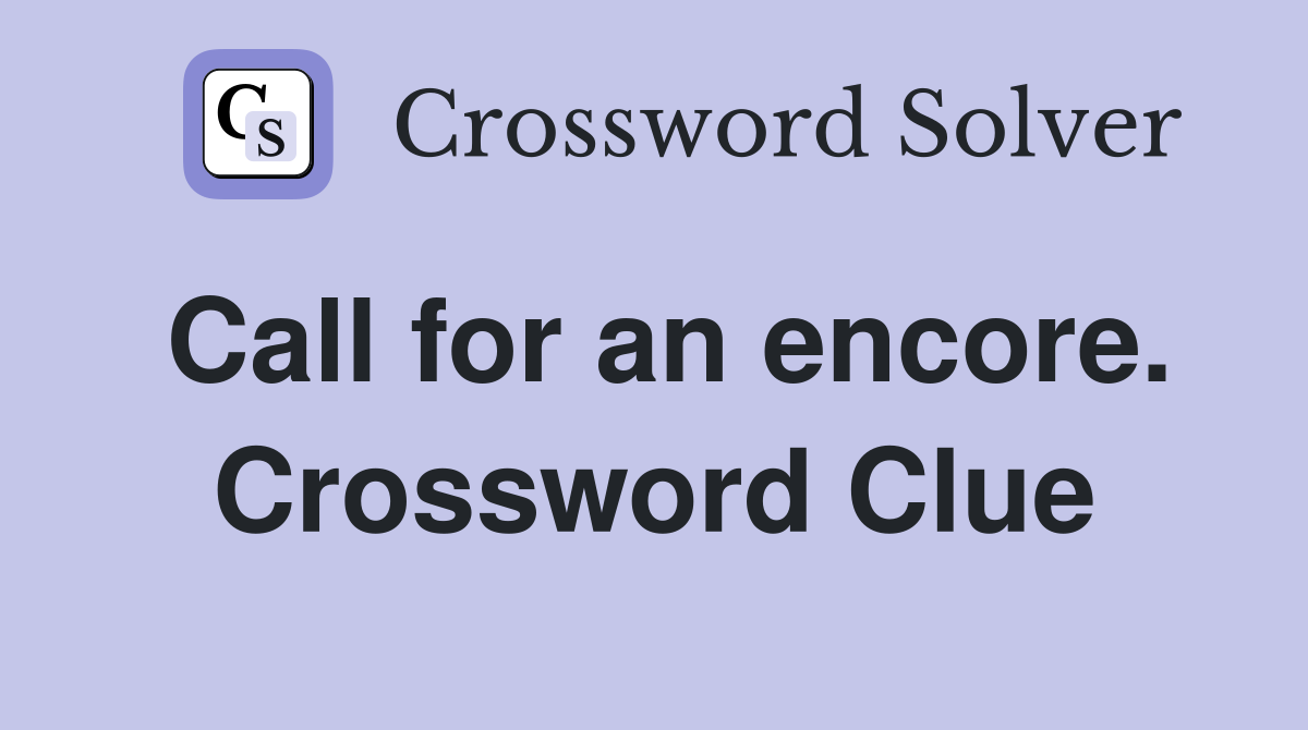Call for an encore. Crossword Clue