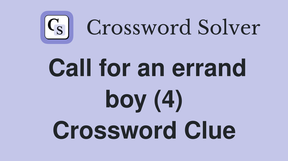 Call for an errand boy (4) Crossword Clue
