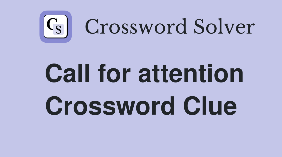 Call for attention Crossword Clue