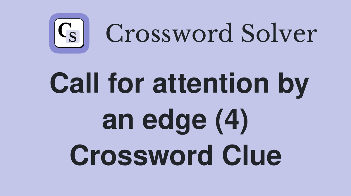 Call for attention by an edge (4) Crossword Clue