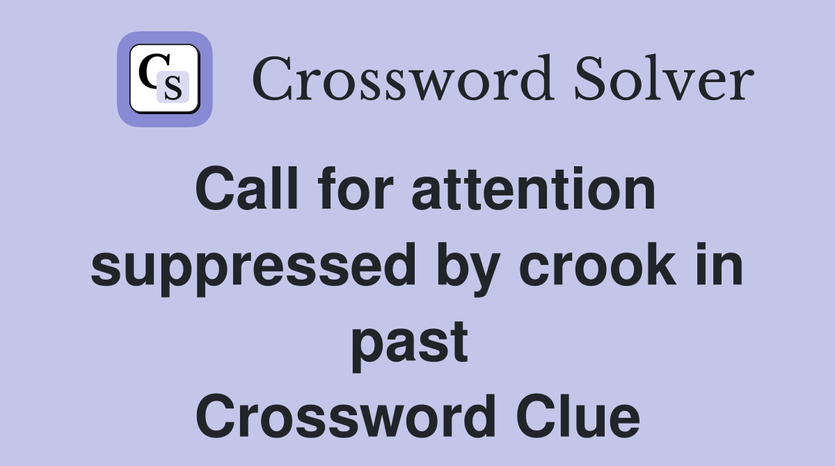 Call for attention suppressed by crook in past  Crossword Clue