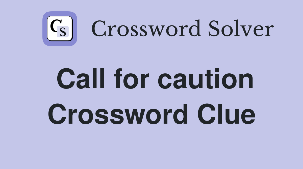 Call for caution Crossword Clue