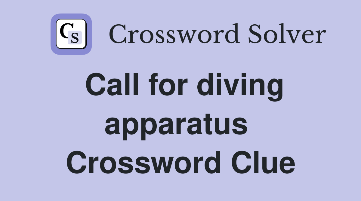 Call for diving apparatus  Crossword Clue