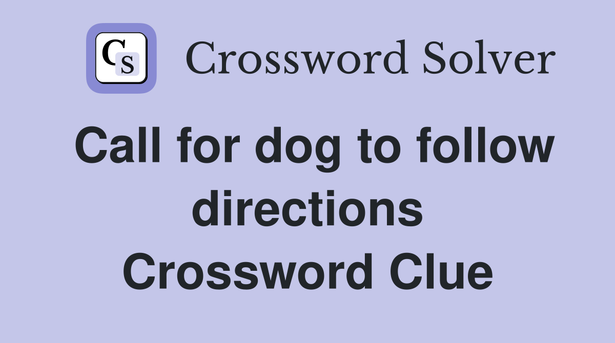 Call for dog to follow directions Crossword Clue