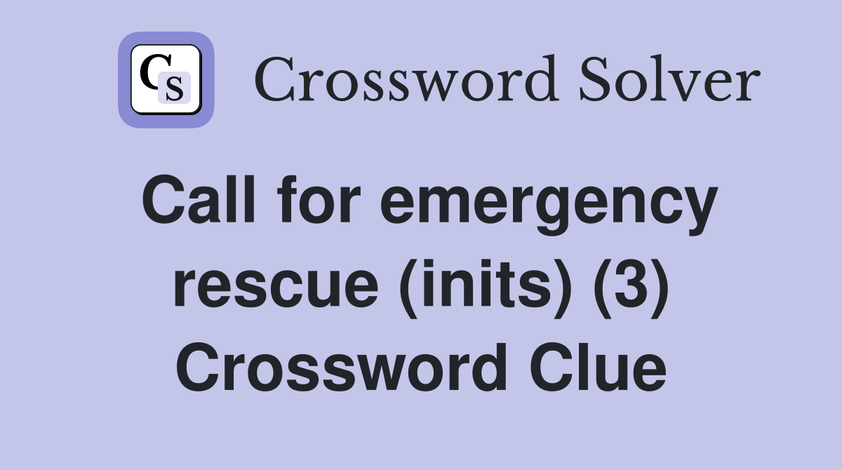 Call for emergency rescue (inits) (3) Crossword Clue