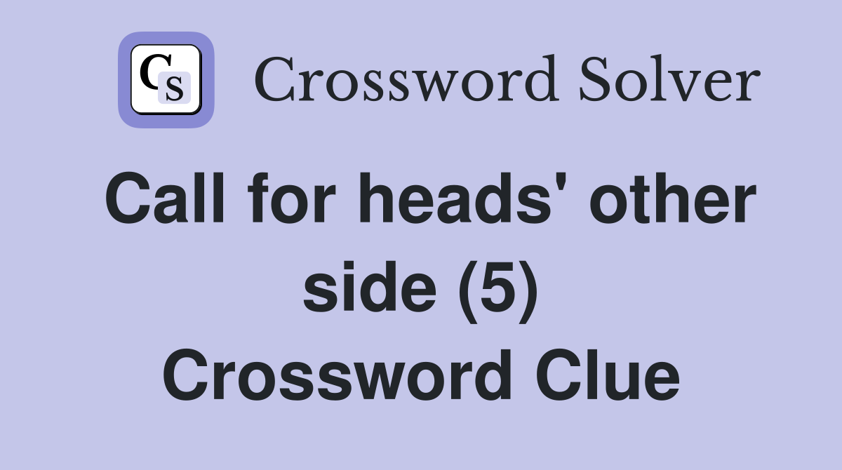 Call for heads' other side (5) Crossword Clue