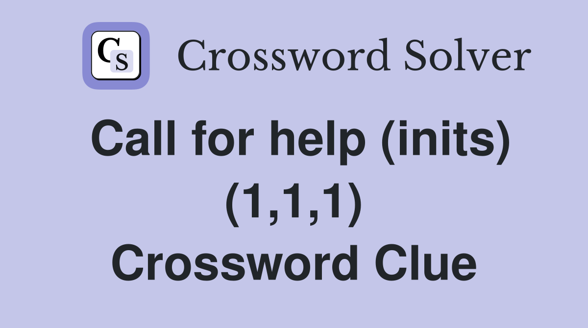 Call for help (inits) (1,1,1) Crossword Clue