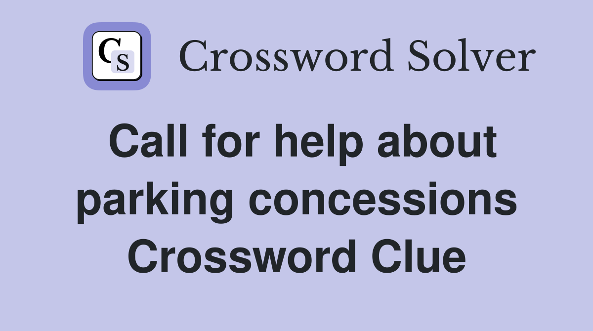 Call for help about parking concessions Crossword Clue