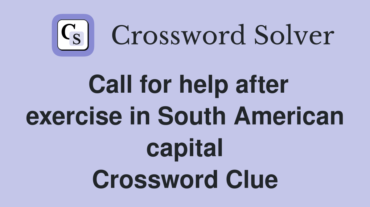 Call for help after exercise in South American capital Crossword Clue