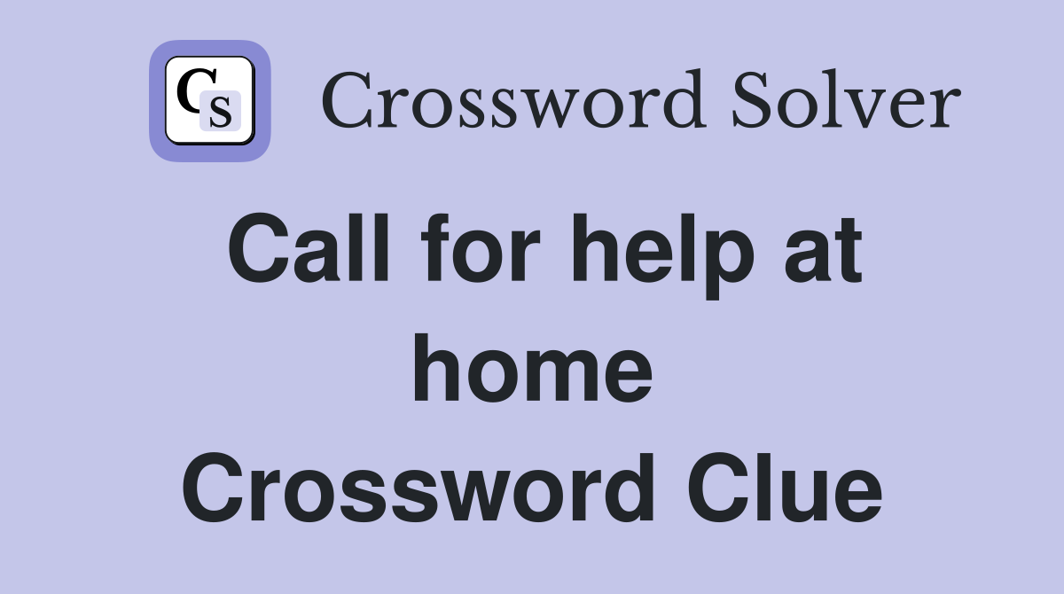 Call for help at home Crossword Clue