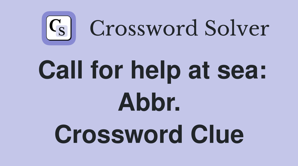 Call for help at sea: Abbr. Crossword Clue