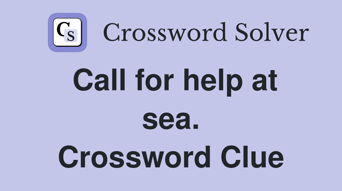Call for help at sea. Crossword Clue