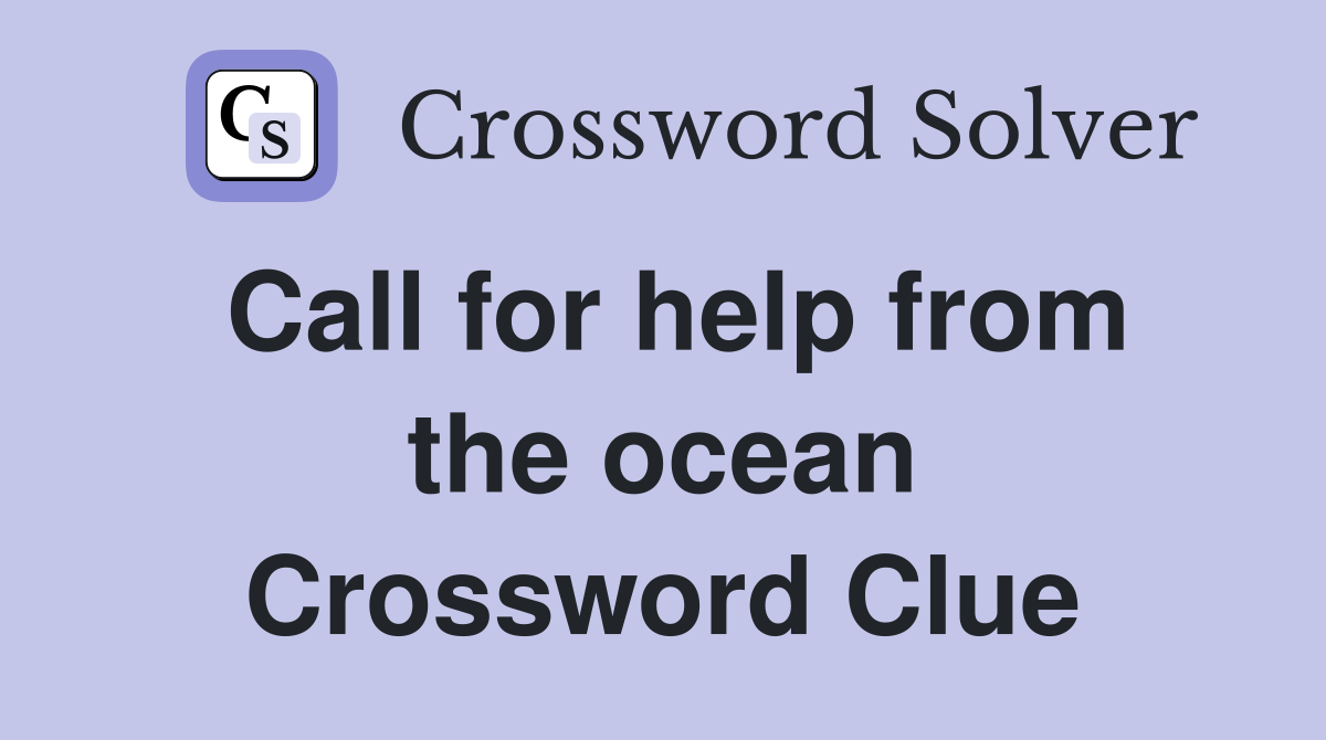 Call for help from the ocean Crossword Clue