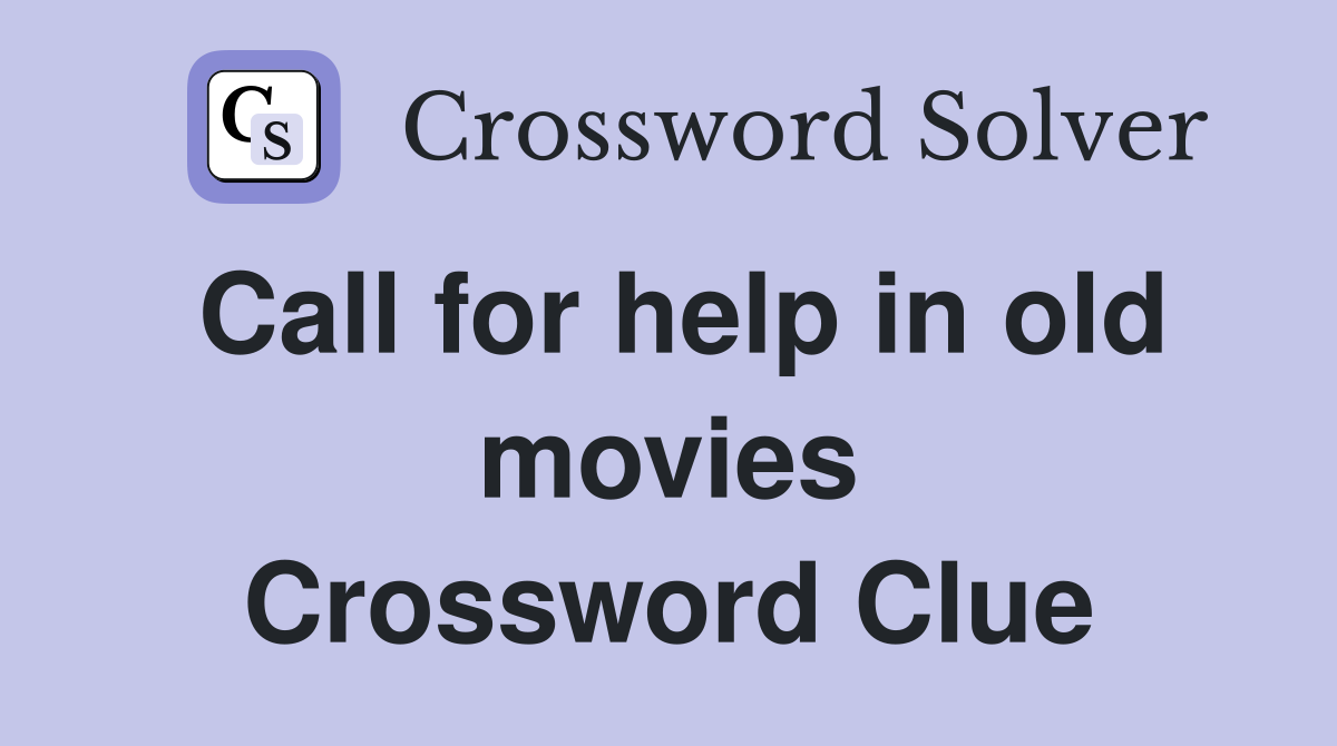 Call for help in old movies Crossword Clue