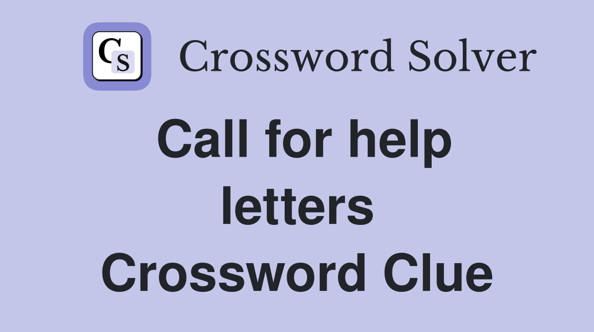 Call for help letters Crossword Clue