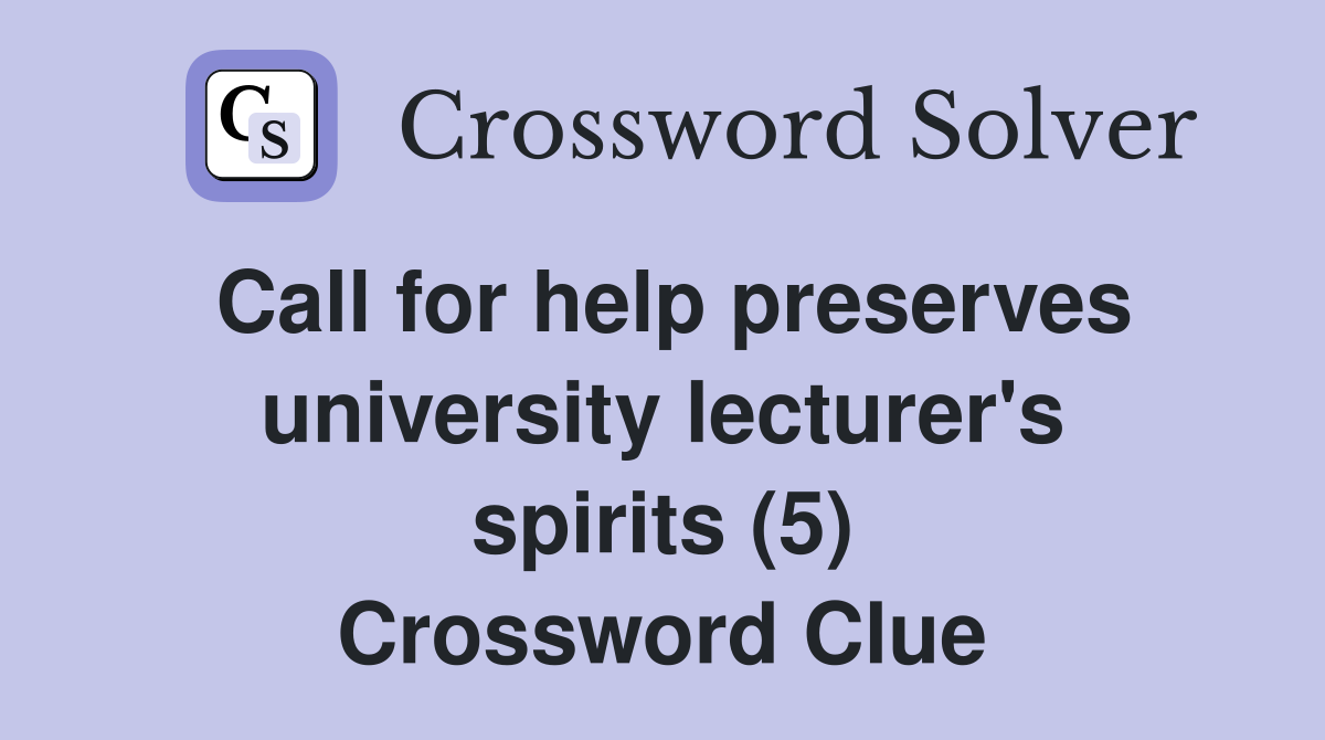 Call for help preserves university lecturer's spirits (5) Crossword Clue