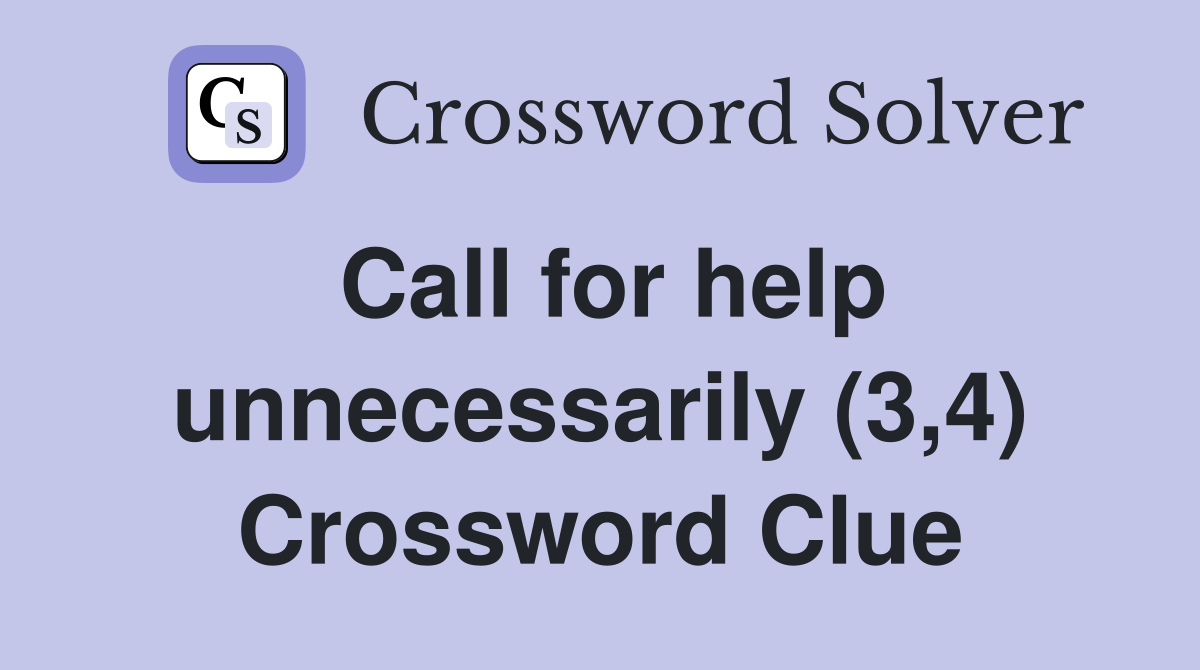 Call for help unnecessarily (3,4) Crossword Clue