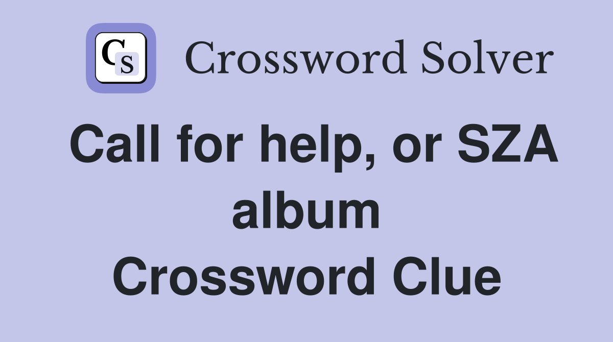 Call for help, or SZA album Crossword Clue