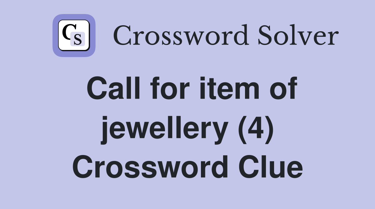 Call for item of jewellery (4) Crossword Clue