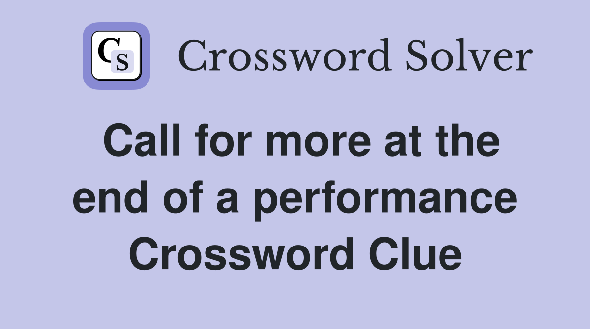 Call for more at the end of a performance Crossword Clue