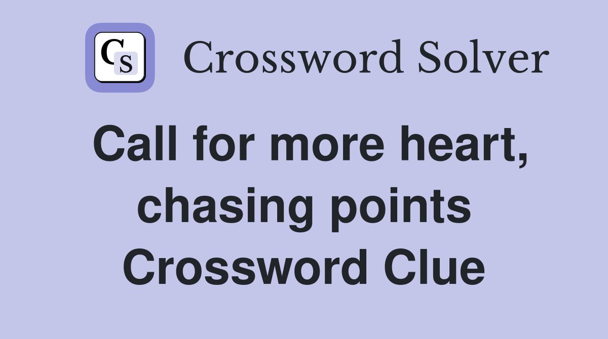 Call for more heart, chasing points Crossword Clue