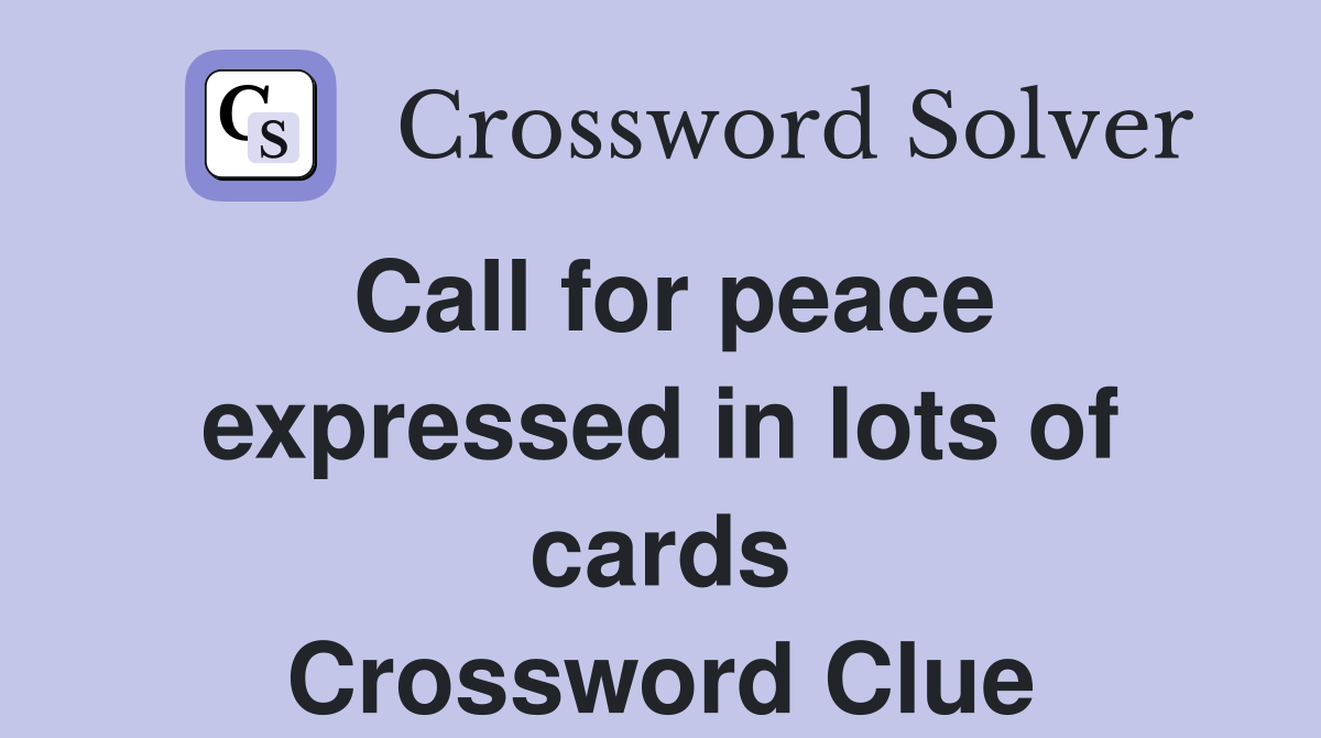 Call for peace expressed in lots of cards Crossword Clue