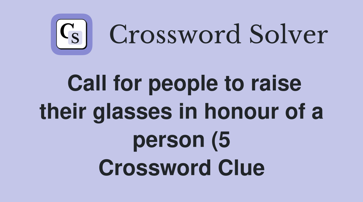 Call for people to raise their glasses in honour of a person (5 Call for people to raise their glasses in honour of a person (5