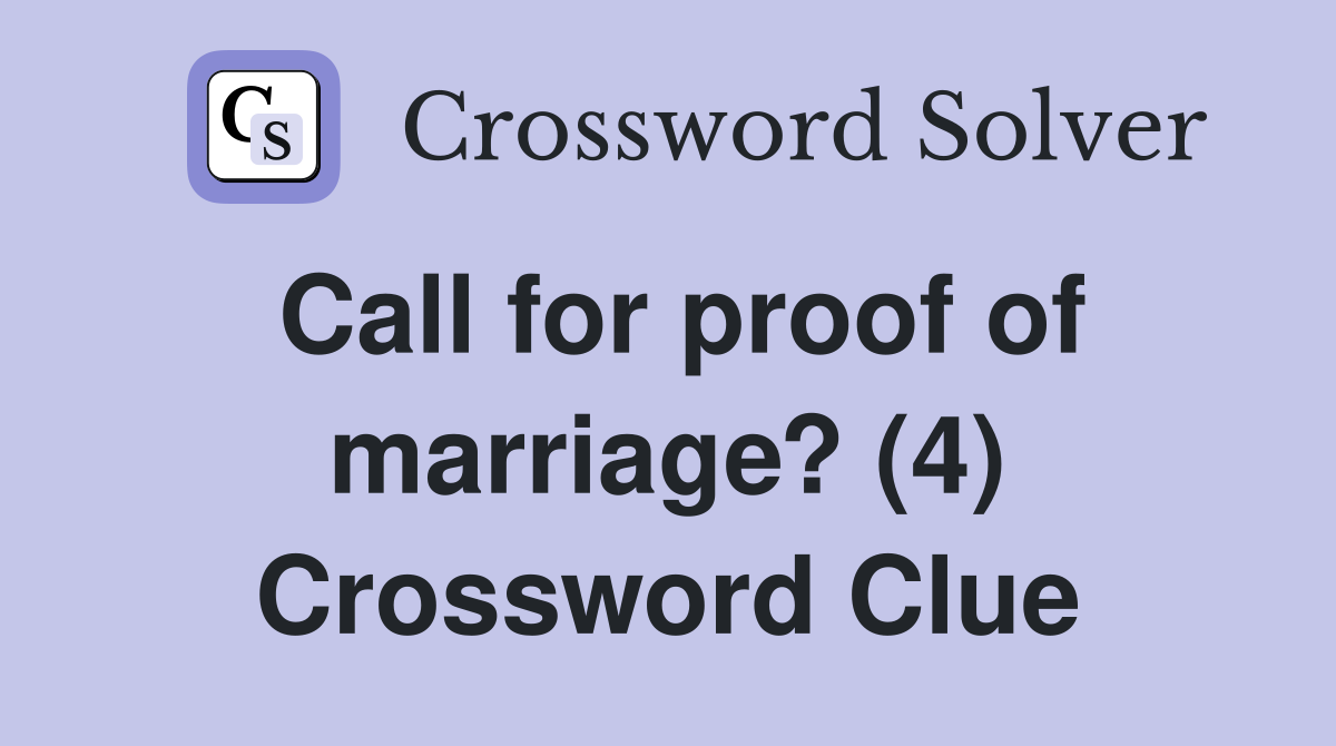 Call for proof of marriage? (4) Crossword Clue