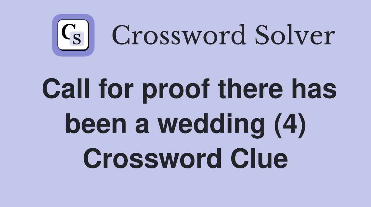 Call for proof there has been a wedding (4) Crossword Clue
