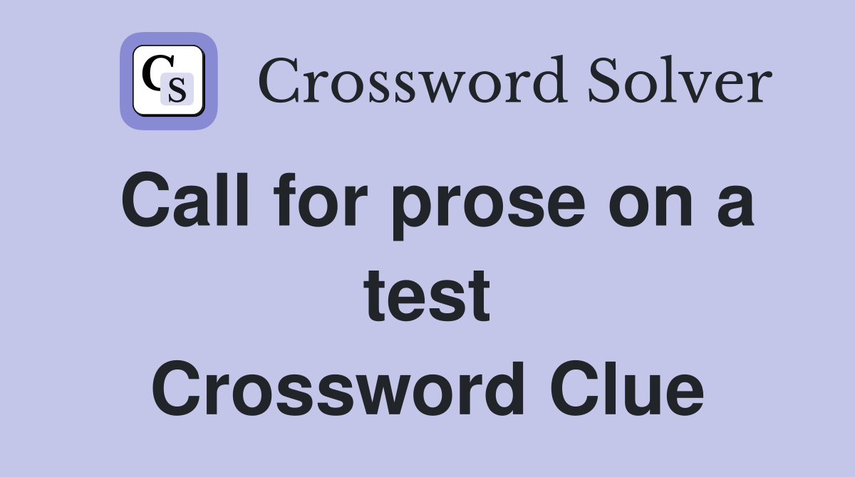 Call for prose on a test Crossword Clue