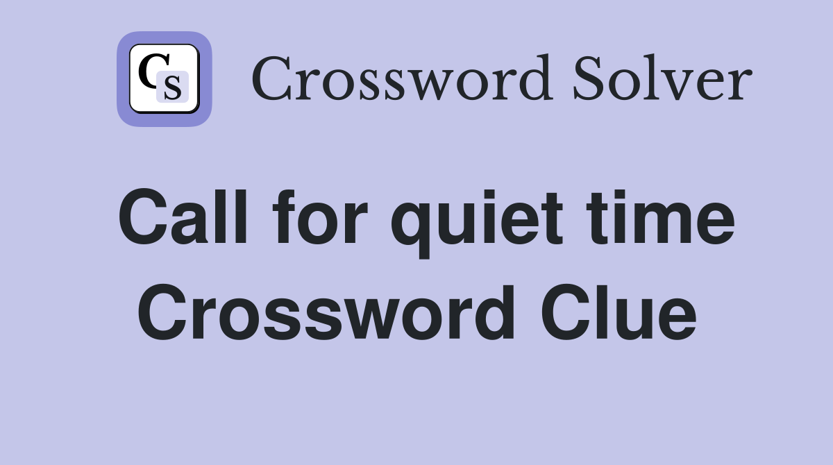 Call for quiet time Crossword Clue