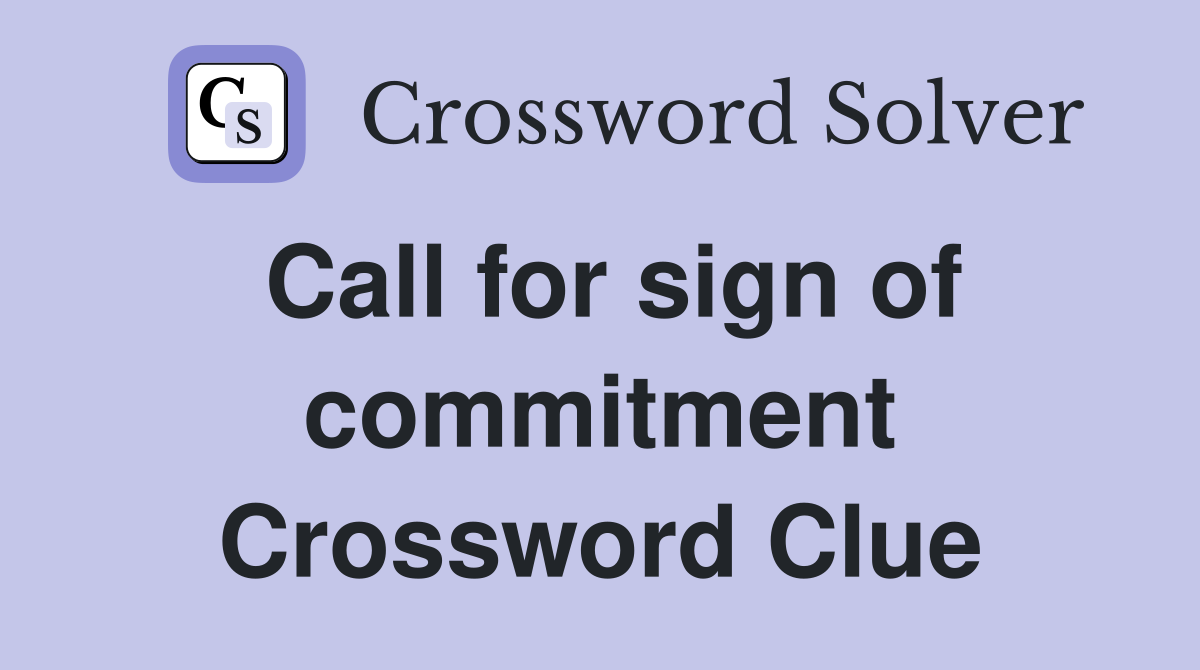 Call for sign of commitment Crossword Clue