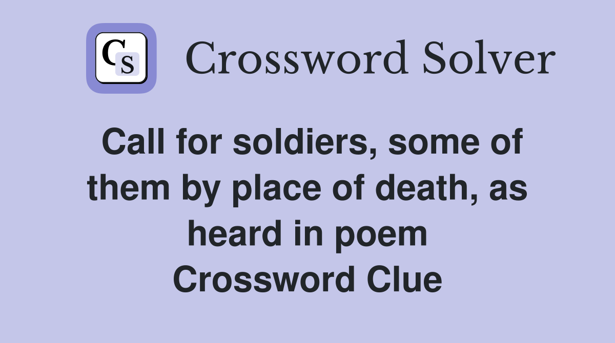 Call for soldiers, some of them by place of death, as heard in poem Crossword Clue