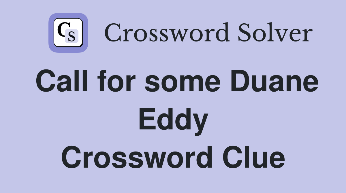 Call for some Duane Eddy Crossword Clue