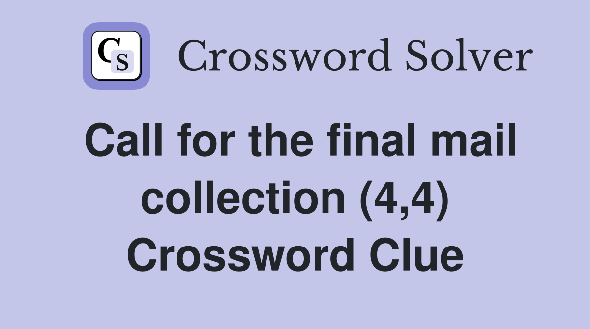 Call for the final mail collection (4,4) Crossword Clue